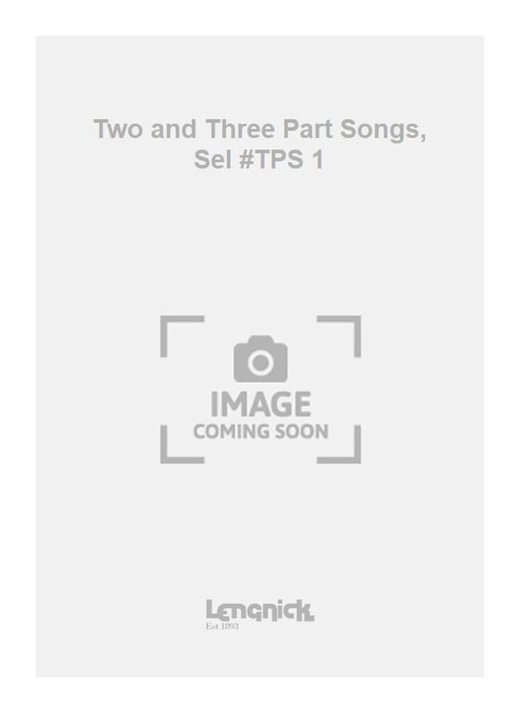 Two and Three Part Songs, Sel #TPS 1